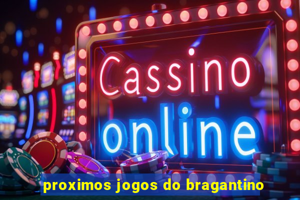 proximos jogos do bragantino